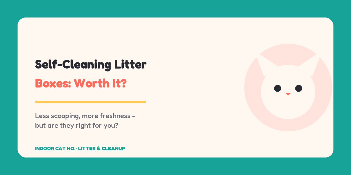 Indoor Cat HQ guide hero for Self-Cleaning Litter Boxes: Are They Worth It, covering self-cleaning litter boxes worth it for indoor cats